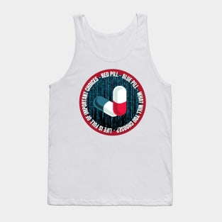 Life Is Full of Important Choices. Red Pill or Blue Pill? Tank Top